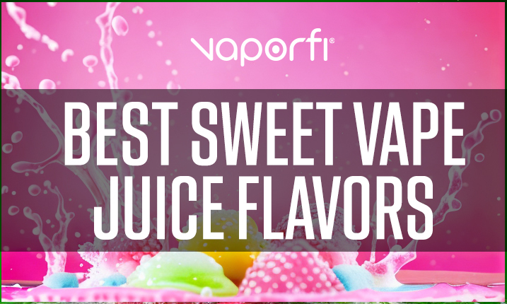 Best Sweet Vape Juice Flavors 2023